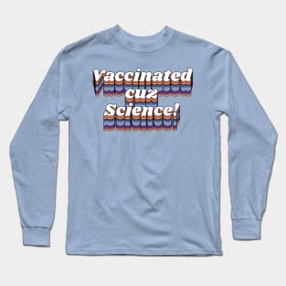 Vaccinated Cuz Science // Pro Vax Don't Be Dumb Typography Long Sleeve T-Shirt